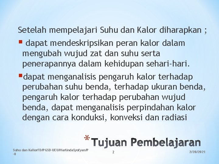 Setelah mempelajari Suhu dan Kalor diharapkan ; § dapat mendeskripsikan peran kalor dalam mengubah Setelah mempelajari Suhu dan Kalor diharapkan ; § dapat mendeskripsikan peran kalor dalam mengubah