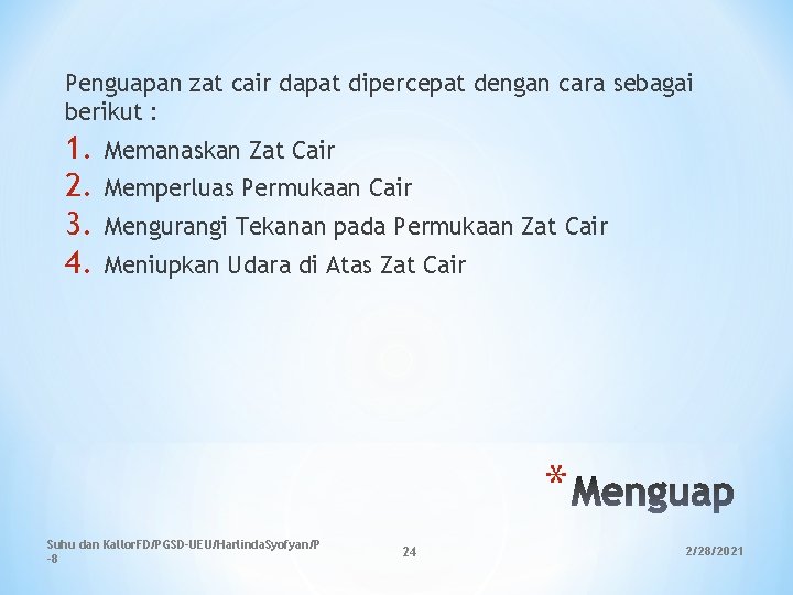 Penguapan zat cair dapat dipercepat dengan cara sebagai berikut : 1. 2. 3. 4. Penguapan zat cair dapat dipercepat dengan cara sebagai berikut : 1. 2. 3. 4.