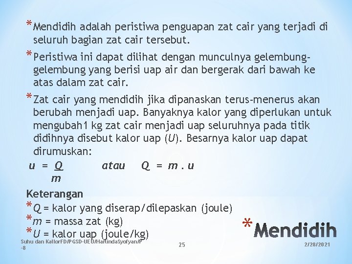 *Mendidih adalah peristiwa penguapan zat cair yang terjadi di seluruh bagian zat cair tersebut. *Mendidih adalah peristiwa penguapan zat cair yang terjadi di seluruh bagian zat cair tersebut.