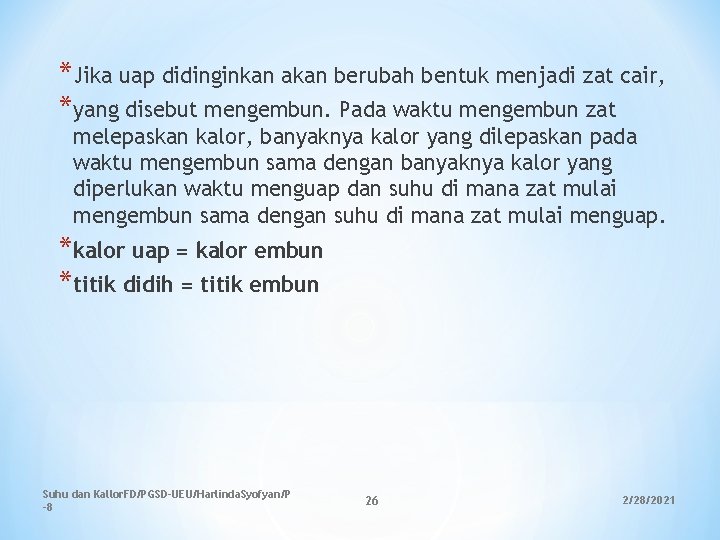 *Jika uap didinginkan akan berubah bentuk menjadi zat cair, *yang disebut mengembun. Pada waktu *Jika uap didinginkan akan berubah bentuk menjadi zat cair, *yang disebut mengembun. Pada waktu