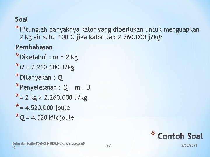 Soal *Hitunglah banyaknya kalor yang diperlukan untuk menguapkan 2 kg air suhu 100 o. Soal *Hitunglah banyaknya kalor yang diperlukan untuk menguapkan 2 kg air suhu 100 o.