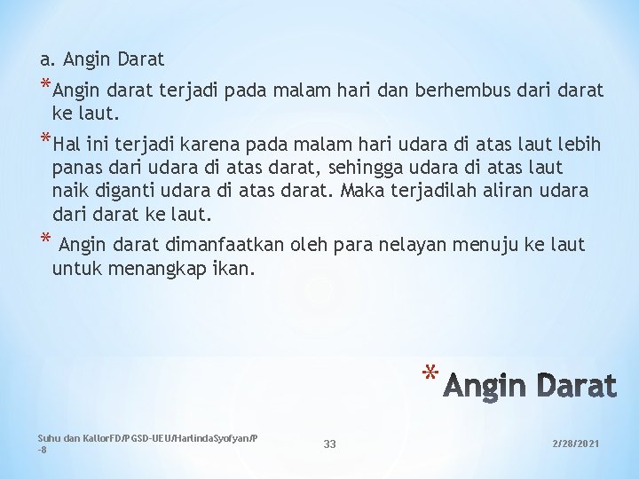 a. Angin Darat *Angin darat terjadi pada malam hari dan berhembus dari darat ke a. Angin Darat *Angin darat terjadi pada malam hari dan berhembus dari darat ke