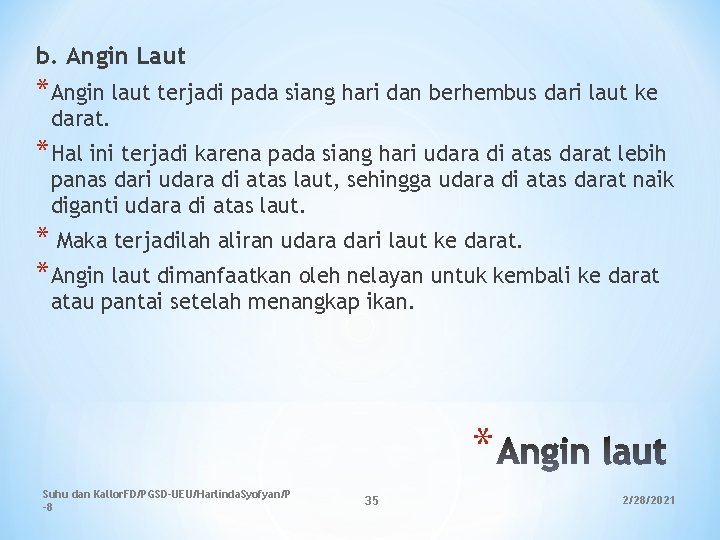 b. Angin Laut *Angin laut terjadi pada siang hari dan berhembus dari laut ke b. Angin Laut *Angin laut terjadi pada siang hari dan berhembus dari laut ke