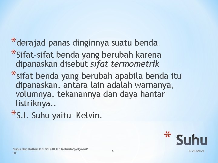 *derajad panas dinginnya suatu benda. *Sifat-sifat benda yang berubah karena dipanaskan disebut sifat termometrik *derajad panas dinginnya suatu benda. *Sifat-sifat benda yang berubah karena dipanaskan disebut sifat termometrik