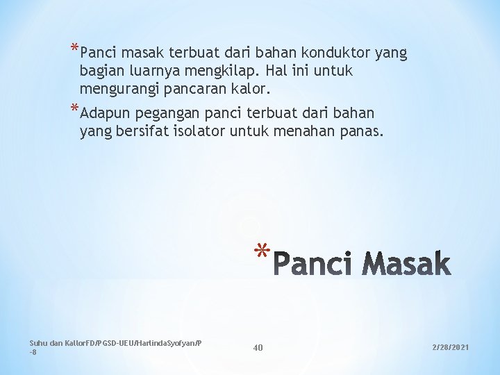 *Panci masak terbuat dari bahan konduktor yang bagian luarnya mengkilap. Hal ini untuk mengurangi *Panci masak terbuat dari bahan konduktor yang bagian luarnya mengkilap. Hal ini untuk mengurangi