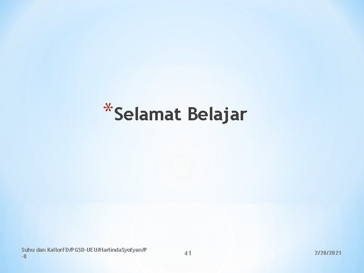 *Selamat Belajar Suhu dan Kallor. FD/PGSD-UEU/Harlinda. Syofyan/P -8 41 2/28/2021 *Selamat Belajar Suhu dan Kallor. FD/PGSD-UEU/Harlinda. Syofyan/P -8 41 2/28/2021