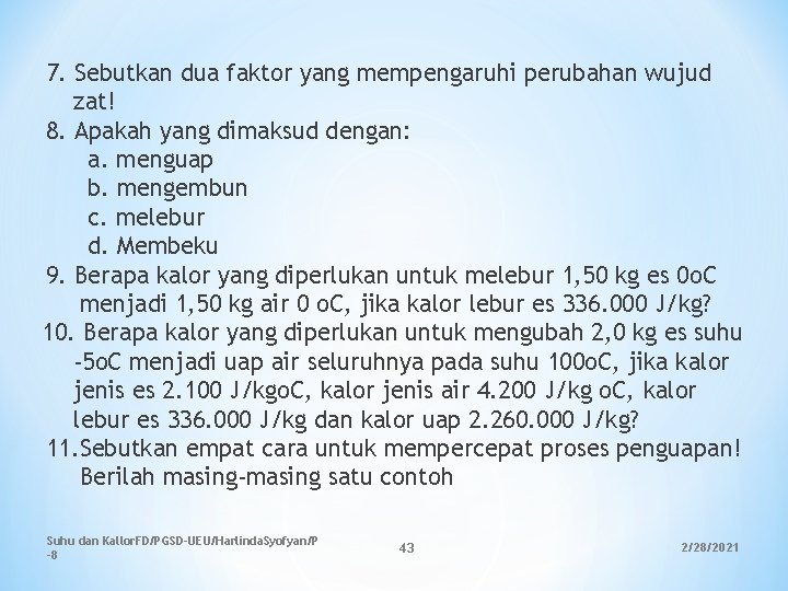 7. Sebutkan dua faktor yang mempengaruhi perubahan wujud zat! 8. Apakah yang dimaksud dengan: 7. Sebutkan dua faktor yang mempengaruhi perubahan wujud zat! 8. Apakah yang dimaksud dengan: