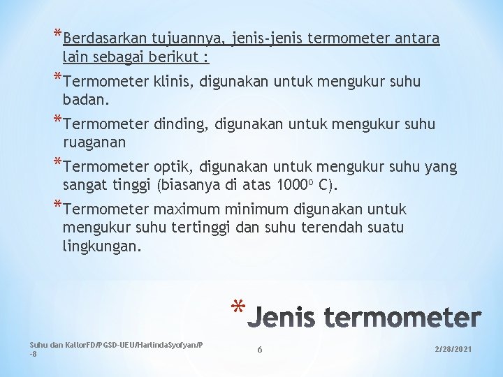*Berdasarkan tujuannya, jenis-jenis termometer antara lain sebagai berikut : *Termometer klinis, digunakan untuk mengukur *Berdasarkan tujuannya, jenis-jenis termometer antara lain sebagai berikut : *Termometer klinis, digunakan untuk mengukur
