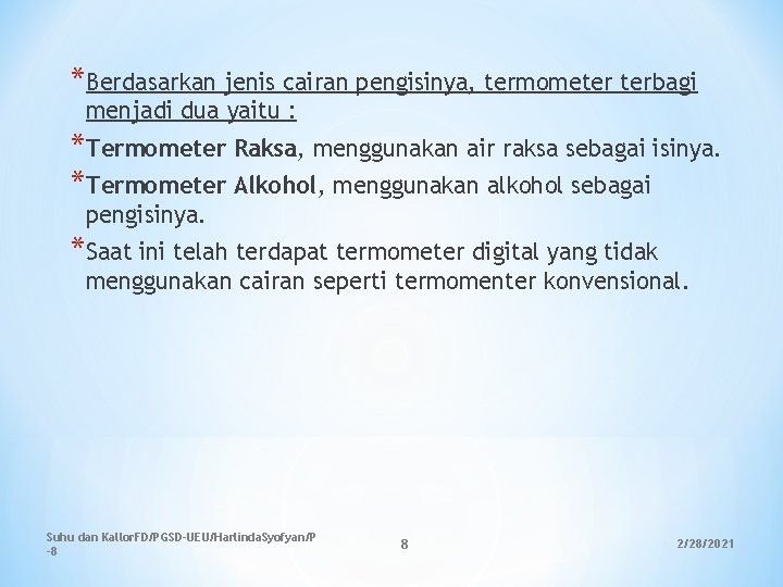 *Berdasarkan jenis cairan pengisinya, termometer terbagi menjadi dua yaitu : *Termometer Raksa, menggunakan air *Berdasarkan jenis cairan pengisinya, termometer terbagi menjadi dua yaitu : *Termometer Raksa, menggunakan air