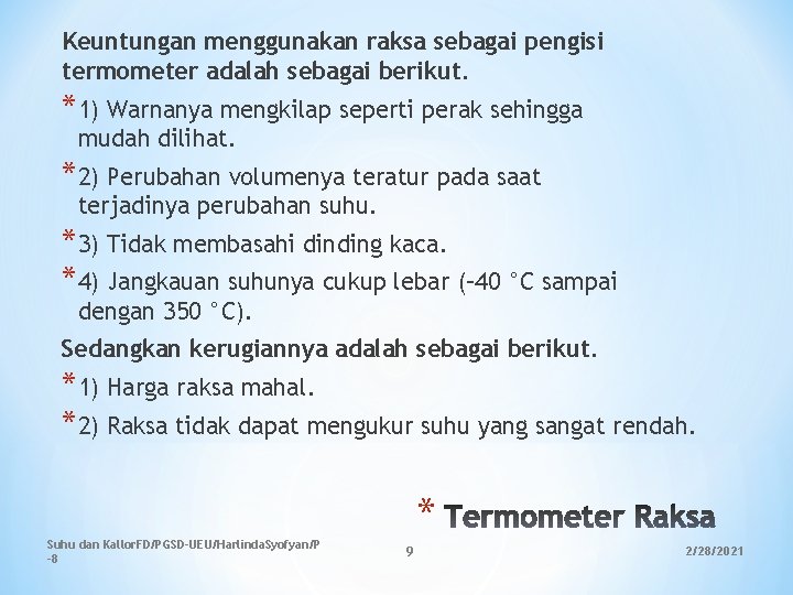 Keuntungan menggunakan raksa sebagai pengisi termometer adalah sebagai berikut. *1) Warnanya mengkilap seperti perak Keuntungan menggunakan raksa sebagai pengisi termometer adalah sebagai berikut. *1) Warnanya mengkilap seperti perak