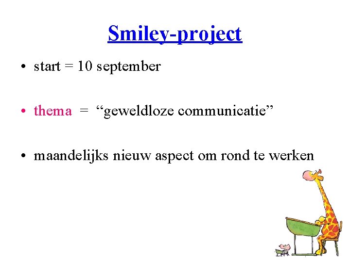 Smiley-project • start = 10 september • thema = “geweldloze communicatie” • maandelijks nieuw