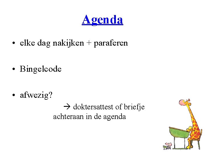 Agenda • elke dag nakijken + paraferen • Bingelcode • afwezig? doktersattest of briefje