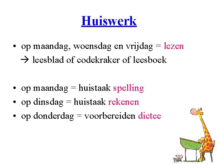 Huiswerk • op maandag, woensdag en vrijdag = lezen leesblad of codekraker of leesboek