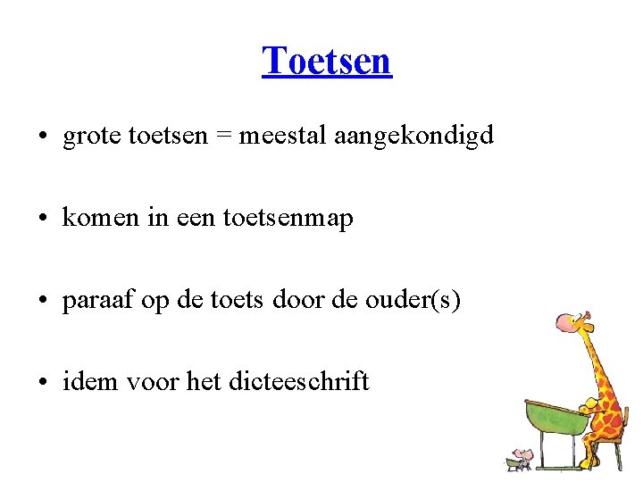 Toetsen • grote toetsen = meestal aangekondigd • komen in een toetsenmap • paraaf