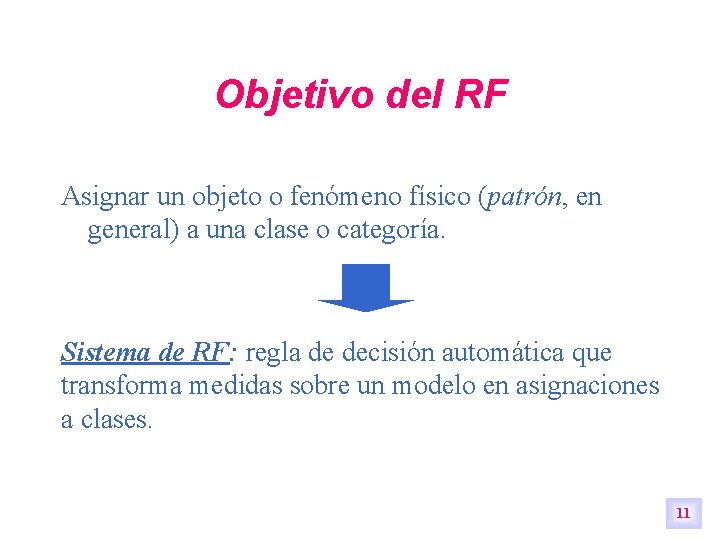 Objetivo del RF Asignar un objeto o fenómeno físico (patrón, en general) a una Objetivo del RF Asignar un objeto o fenómeno físico (patrón, en general) a una