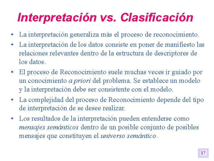 Interpretación vs. Clasificación • La interpretación generaliza más el proceso de reconocimiento. • La Interpretación vs. Clasificación • La interpretación generaliza más el proceso de reconocimiento. • La