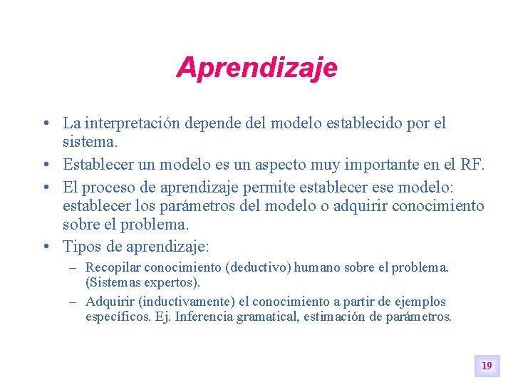 Aprendizaje • La interpretación depende del modelo establecido por el sistema. • Establecer un Aprendizaje • La interpretación depende del modelo establecido por el sistema. • Establecer un