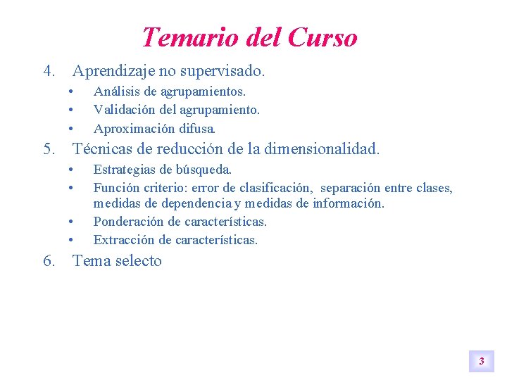 Temario del Curso 4. Aprendizaje no supervisado. • • • Análisis de agrupamientos. Validación Temario del Curso 4. Aprendizaje no supervisado. • • • Análisis de agrupamientos. Validación