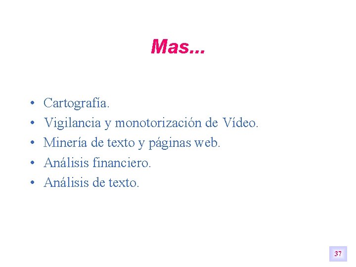 Mas. . . • • • Cartografía. Vigilancia y monotorización de Vídeo. Minería de Mas. . . • • • Cartografía. Vigilancia y monotorización de Vídeo. Minería de