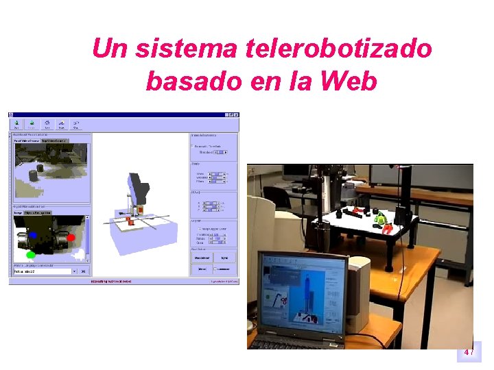 Un sistema telerobotizado basado en la Web 47 Un sistema telerobotizado basado en la Web 47