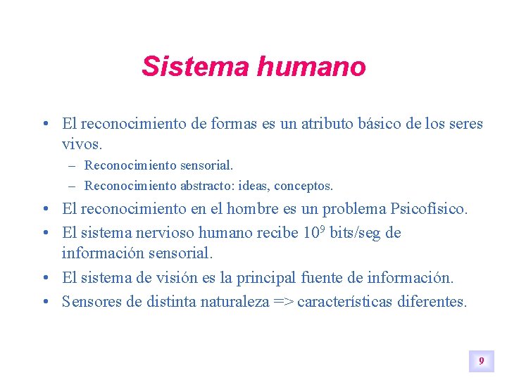 Sistema humano • El reconocimiento de formas es un atributo básico de los seres Sistema humano • El reconocimiento de formas es un atributo básico de los seres