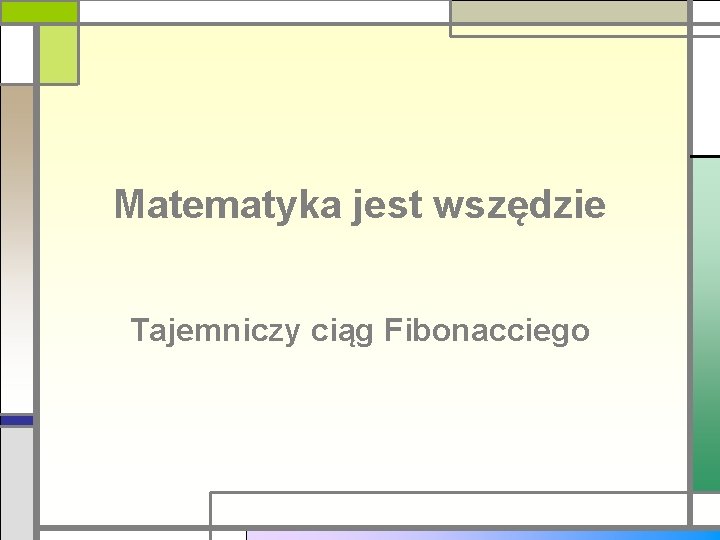 Matematyka jest wszędzie Tajemniczy ciąg Fibonacciego 