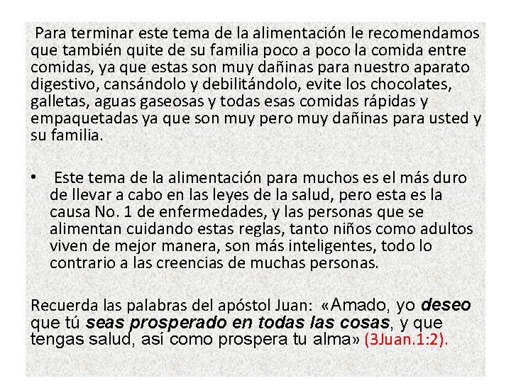 Para terminar este tema de la alimentación le recomendamos que también quite de su