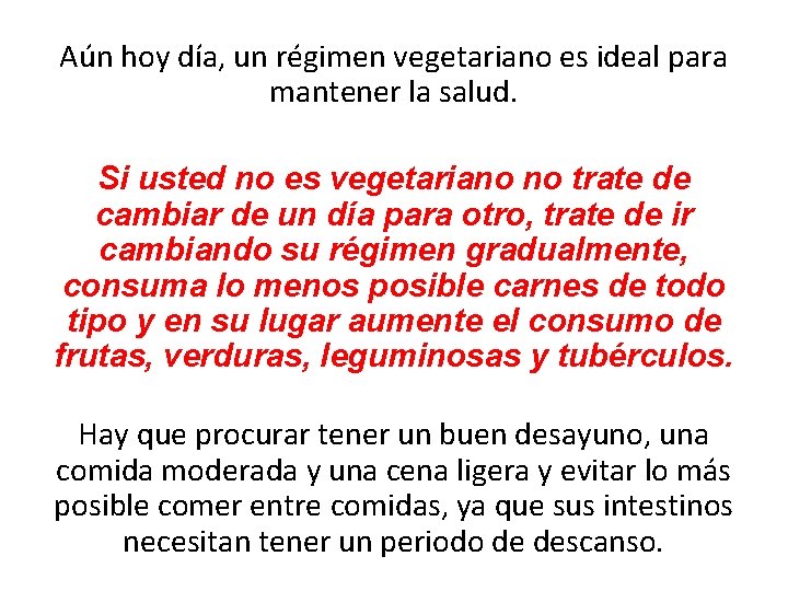 Aún hoy día, un régimen vegetariano es ideal para mantener la salud. Si usted