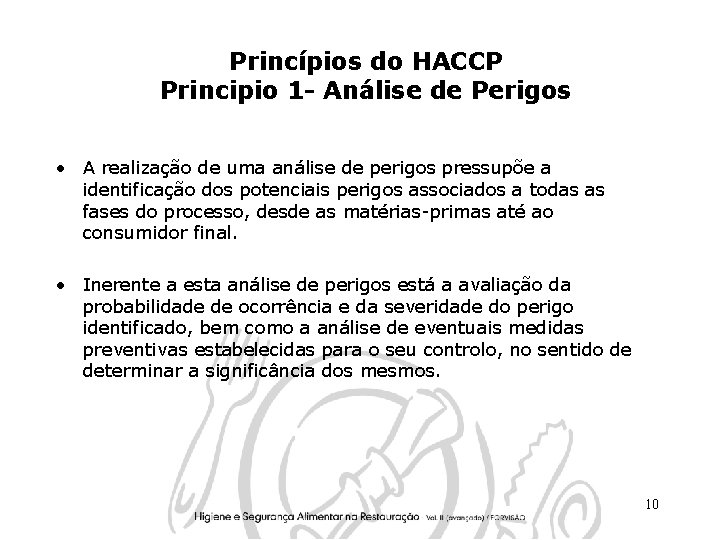Princípios do HACCP Principio 1 - Análise de Perigos • A realização de uma Princípios do HACCP Principio 1 - Análise de Perigos • A realização de uma