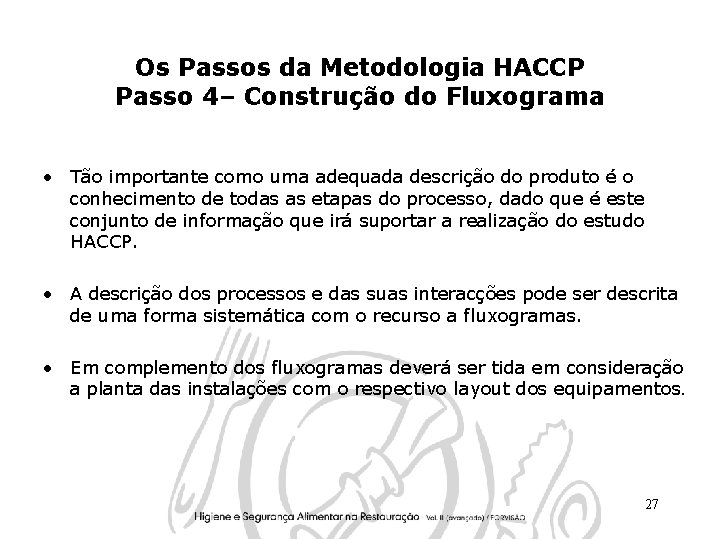 Os Passos da Metodologia HACCP Passo 4– Construção do Fluxograma • Tão importante como