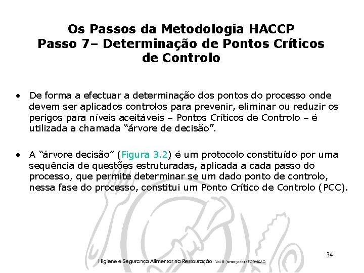 Os Passos da Metodologia HACCP Passo 7– Determinação de Pontos Críticos de Controlo • Os Passos da Metodologia HACCP Passo 7– Determinação de Pontos Críticos de Controlo •