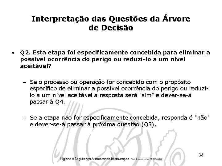 Interpretação das Questões da Árvore de Decisão • Q 2. Esta etapa foi especificamente