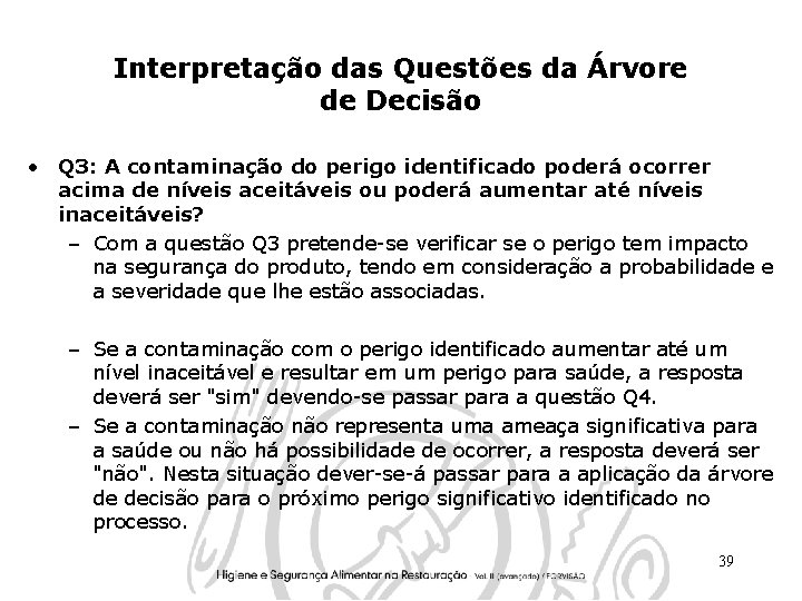 Interpretação das Questões da Árvore de Decisão • Q 3: A contaminação do perigo