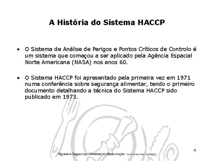 A História do Sistema HACCP • O Sistema de Análise de Perigos e Pontos A História do Sistema HACCP • O Sistema de Análise de Perigos e Pontos
