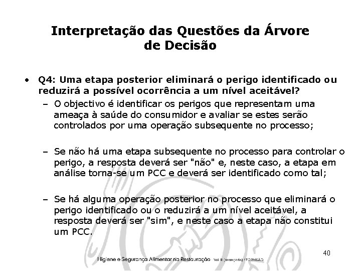 Interpretação das Questões da Árvore de Decisão • Q 4: Uma etapa posterior eliminará