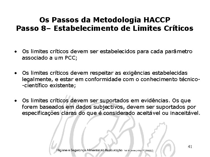 Os Passos da Metodologia HACCP Passo 8– Estabelecimento de Limites Críticos • Os limites Os Passos da Metodologia HACCP Passo 8– Estabelecimento de Limites Críticos • Os limites