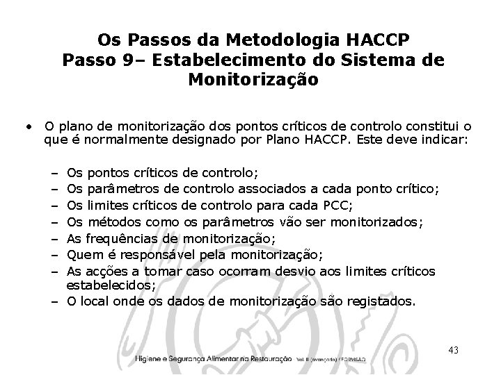 Os Passos da Metodologia HACCP Passo 9– Estabelecimento do Sistema de Monitorização • O