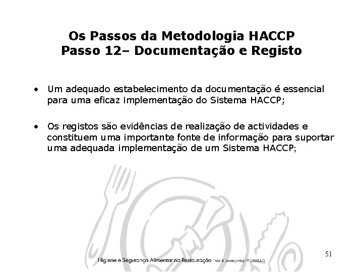 Os Passos da Metodologia HACCP Passo 12– Documentação e Registo • Um adequado estabelecimento Os Passos da Metodologia HACCP Passo 12– Documentação e Registo • Um adequado estabelecimento