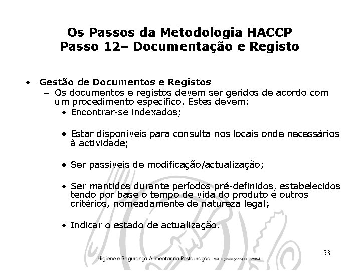 Os Passos da Metodologia HACCP Passo 12– Documentação e Registo • Gestão de Documentos Os Passos da Metodologia HACCP Passo 12– Documentação e Registo • Gestão de Documentos