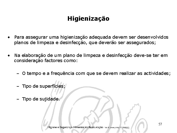 Higienização • Para assegurar uma higienização adequada devem ser desenvolvidos planos de limpeza e