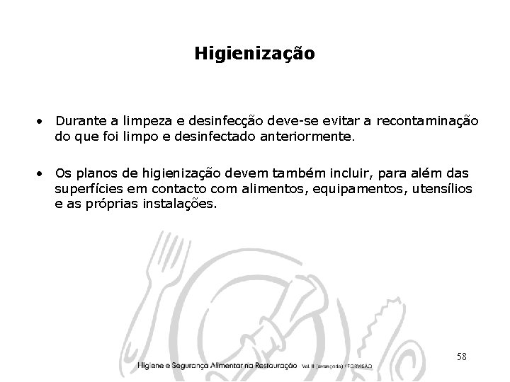 Higienização • Durante a limpeza e desinfecção deve-se evitar a recontaminação do que foi Higienização • Durante a limpeza e desinfecção deve-se evitar a recontaminação do que foi