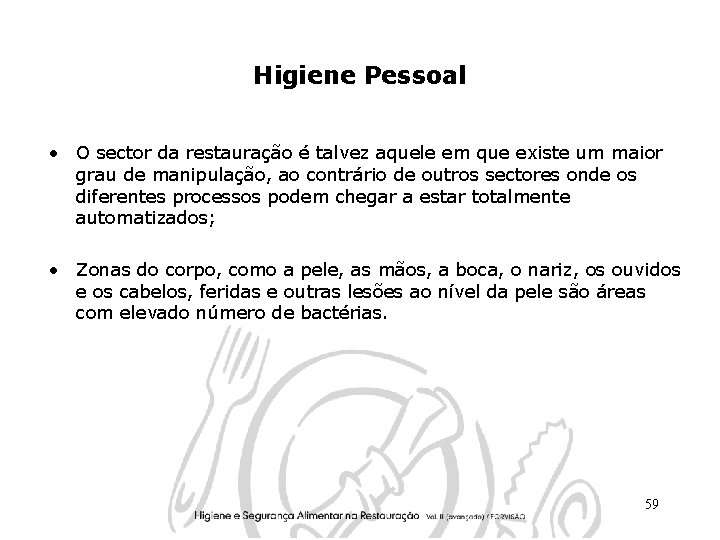 Higiene Pessoal • O sector da restauração é talvez aquele em que existe um Higiene Pessoal • O sector da restauração é talvez aquele em que existe um