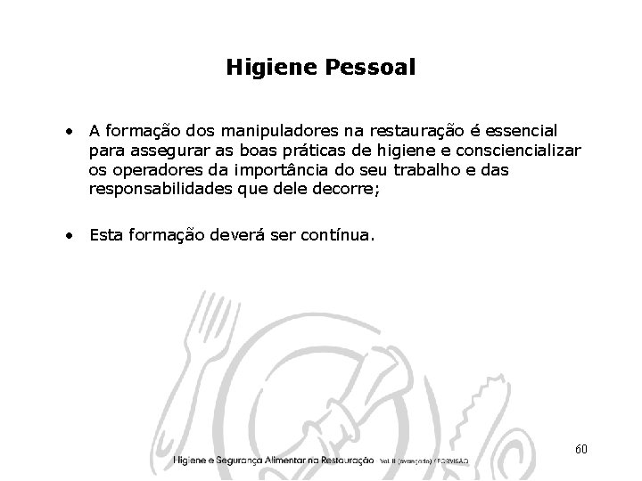 Higiene Pessoal • A formação dos manipuladores na restauração é essencial para assegurar as