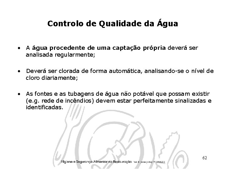 Controlo de Qualidade da Água • A água procedente de uma captação própria deverá