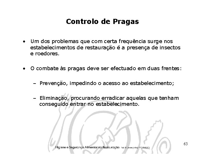 Controlo de Pragas • Um dos problemas que com certa frequência surge nos estabelecimentos