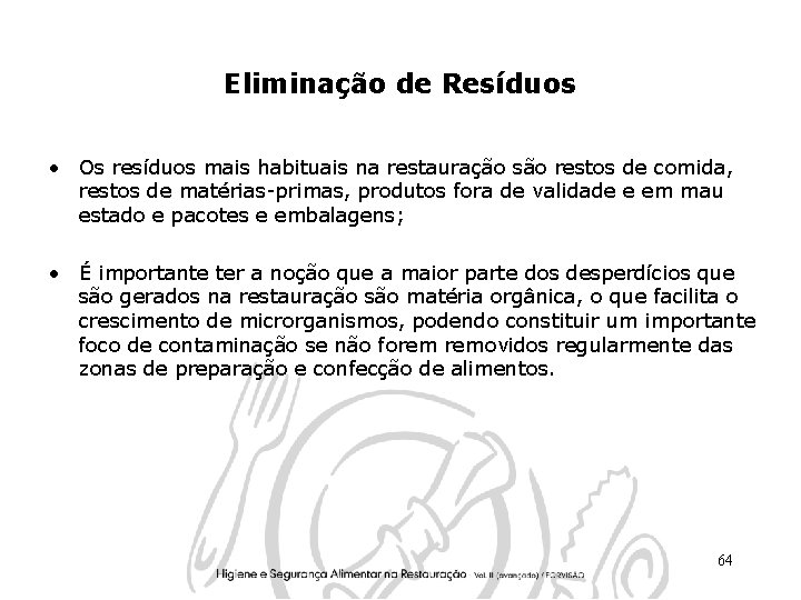 Eliminação de Resíduos • Os resíduos mais habituais na restauração são restos de comida,