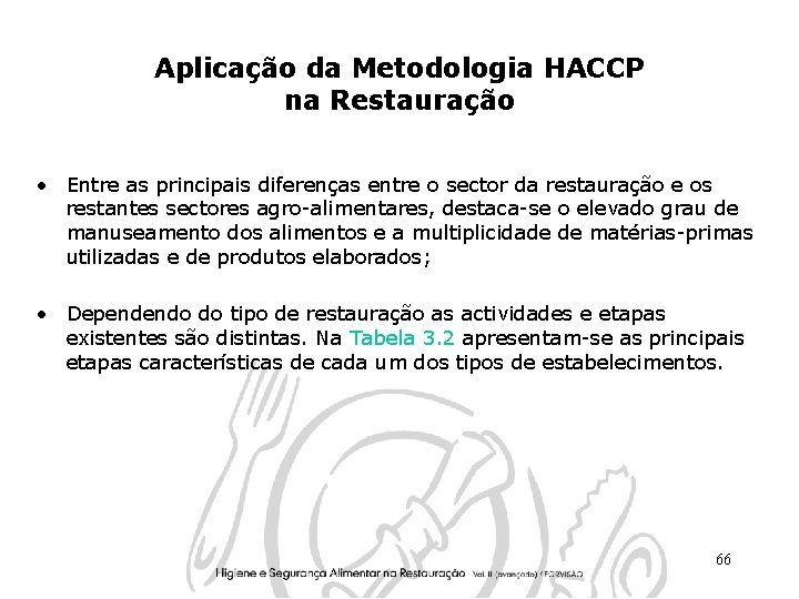 Aplicação da Metodologia HACCP na Restauração • Entre as principais diferenças entre o sector Aplicação da Metodologia HACCP na Restauração • Entre as principais diferenças entre o sector