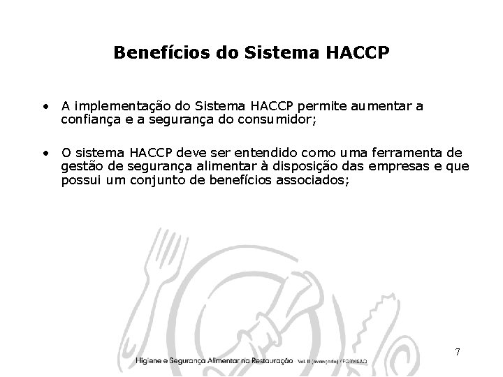 Benefícios do Sistema HACCP • A implementação do Sistema HACCP permite aumentar a confiança Benefícios do Sistema HACCP • A implementação do Sistema HACCP permite aumentar a confiança