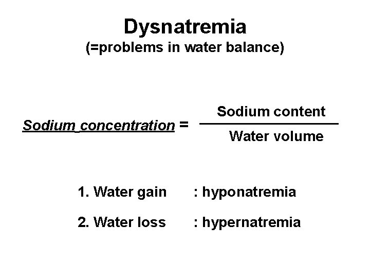 Dysnatremia (=problems in water balance) Sodium concentration = Sodium content Water volume 1. Water