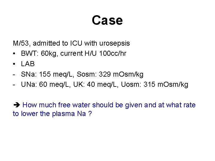 Case M/53, admitted to ICU with urosepsis • BWT: 60 kg, current H/U 100